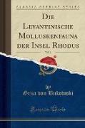 Die Levantinische Molluskenfauna der Insel Rhodus, Vol. 1 (Classic Reprint)