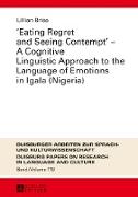 «Eating Regret and Seeing Contempt» ¿ A Cognitive Linguistic Approach to the Language of Emotions in Igala (Nigeria)