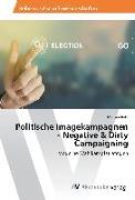 Politische Imagekampagnen - Negative & Dirty Campaigning