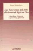 Funciones del mito clásico en el siglo de oro : Garcilaso, Góngora, Lope de Vega, Quevedo