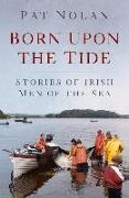 Born Upon the Tide: Stories of Irish Men of the Sea