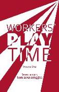 Workers Play Time (Vol 1): A Collection of Plays Born from the Great Struggles of the Trade Union Movement