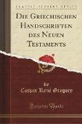 Die Griechischen Handschriften des Neuen Testaments (Classic Reprint)