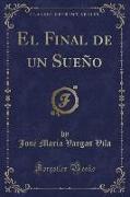 El Final de un Sueño (Classic Reprint)