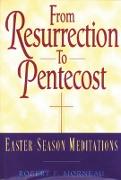 From Resurrection to Pentecost: Easter-Season Meditations