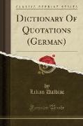 Dictionary Of Quotations (German) (Classic Reprint)