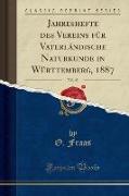 Jahreshefte des Vereins für Vaterländische Naturkunde in Württemberg, 1887, Vol. 43 (Classic Reprint)