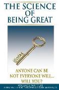 The Science of Being Great: Anyone Can Be, Not Everyone Will...Will You?