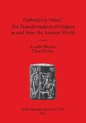 Embodying Value? The Transformation of Objects in and from the Ancient World