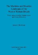 The Maritime and Riverine Landscape of the West of Roman Britain