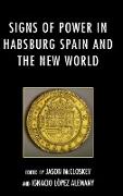 Signs of Power in Habsburg Spain and the New World