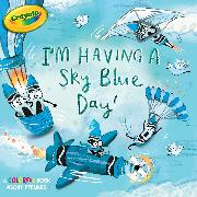 I'm Having a Sky Blue Day!: A Colorful Book about Feelings