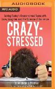 Crazy-Stressed: Saving Today's Overwhelmed Teens with Love, Laughter, and the Science of Resilience