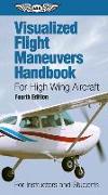 Visualized Flight Maneuvers Handbook for High Wing Aircraft: For Instructors and Students