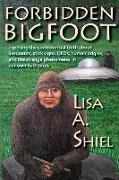 Forbidden Bigfoot: Exposing the Controversial Truth about Sasquatch, Stick Signs, UFOs, Human Origins, and the Strange Phenomena in Our O