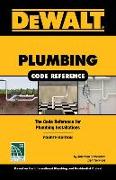 Dewalt Plumbing Code Reference: Based on the 2018 International Plumbing and Residential Codes