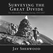 Surveying the Great Divide: The Alberta/BC Boundary Survey, 1913-1917