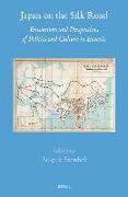 Japan on the Silk Road: Encounters and Perspectives of Politics and Culture in Eurasia