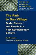 The Path to Sun Village: Gods, Ghosts, and People in a Post-Revolutionary Society