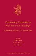 Overturning Certainties in Near Eastern Archaeology: A Festschrift in Honor of K. ASL&#305,han Yener