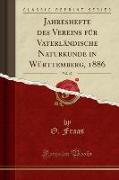 Jahreshefte des Vereins für Vaterländische Naturkunde in Württemberg, 1886, Vol. 42 (Classic Reprint)