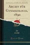 Archiv für Gynaekologie, 1890, Vol. 37 (Classic Reprint)
