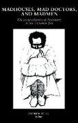 Madhouses, Mad-Doctors, and Madmen: The Social History of Psychiatry in the Victorian Era