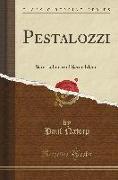 Pestalozzi: Sein Leben Und Seine Ideen (Classic Reprint)