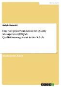 Das European Foundation for Quality Management (EFQM). Qualitätsmanagement in der Schule
