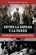 Entre la espada y la pared : de Franco a la Constitución