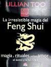 La irresistible magia del Feng Shui : magia y rituales para el amor, el éxito y la felicidad