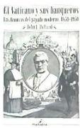 El Vaticano y sus banqueros : las finanzas del papado moderno, 1850-1950