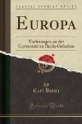 Europa: Vorlesungen an Der Universität Zu Berlin Gehalten (Classic Reprint)
