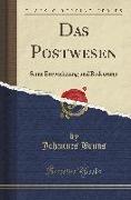 Das Postwesen: Seine Entwickelung Und Bedeutung (Classic Reprint)