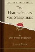 Das Haideröslein von Sesenheim (Classic Reprint)