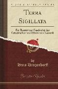 Terra Sigillata: Ein Beitrag Zur Geschichte Der Griechischen Und Römischen Keramik (Classic Reprint)