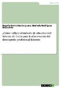 ¿Cómo utilizar el método de observación? Sistema de Guías para la observación del desempeño profesional docente