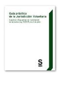 Guía práctica de la jurisdicción voluntaria : cuadros y esquemas de tramitación de la nueva Ley 15-2015, de 2 de julio