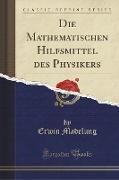 Die Mathematischen Hilfsmittel des Physikers (Classic Reprint)