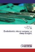 Endodontic micro surgery: a deep insight