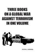 Three Books on a Global War Against Terrorism in One Volume