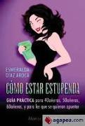 Cómo estar estupendas : guía práctica para 40 añeras, 50 añeras, 60 añeras y para las que quieran apuntarse