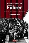 Todos los hombres del Fuhrer : la élite del nacionalsocialismo (1919-1945)