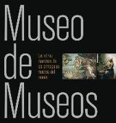 Museo de museos : las obras maestras de los principales museos del mundo