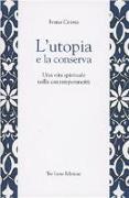 L'utopia e la conserva. Una vita spirituale nella contemporaneità