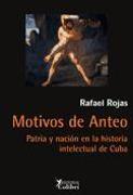 Motivos de Anteo : patria y nación en la historia intelectual de Cuba
