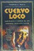 Cuervo Loco : sabiduría y poder de un hombre sagrado sioux