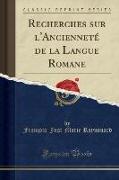 Recherches sur l'Ancienneté de la Langue Romane (Classic Reprint)