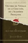Oeuvres de Nivelle de la Chaussée, de l'Académie Françoise, Vol. 5 (Classic Reprint)