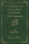 Confidenze di Pazzi e Savii Sui Tempi Che Corrono (Classic Reprint)